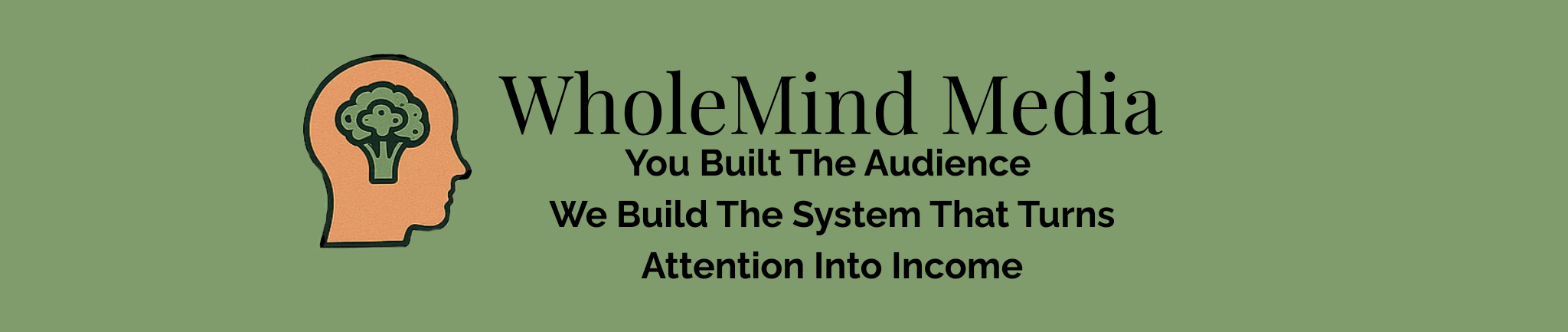 WholeMind Media — You Built the Audience. We Build the System That Turns Attention Into Income.